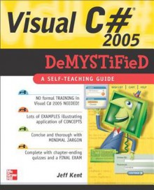 Visual C# 2005 Demystified - Jeff Kent