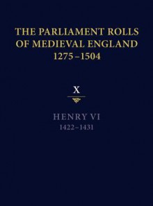 The Parliament Rolls of Medieval England, 1275-1504: X: Henry VI. 1422-1431 - Anne Curry