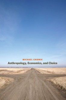 Anthropology, Economics, and Choice - Michael Chibnik