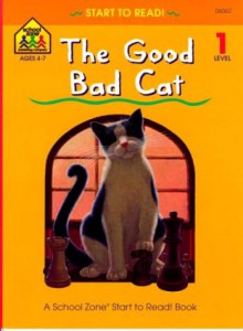 The Good Bad Cat (School Zone Start To Read Book. Level 1) - Nancy Antle, Barbara Gregorich