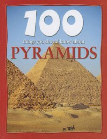 100 Things You Should Know about Pyramids - John Malam