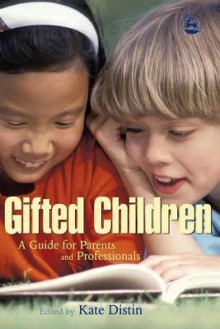 Gifted Children: A Guide for Parents and Professionals - Kate Distin