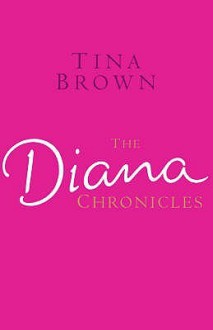 The Diana Chronicles - Tina Brown