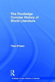 The Routledge Concise History of World Literature - Theo d' Haen, Theo D'haen