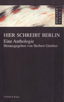 Hier Schreibt Berlin - Eine Anthologie - Herbert Günther