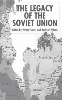 The Legacy of the Soviet Union - Wendy Slater, Andrew Wilson