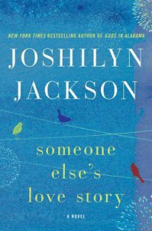 Someone Else's Love Story - Joshilyn Jackson