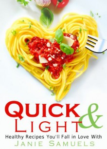 Quick and Light Healthy Recipes You'll Fall in Love With - Janie Samuels