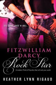 Fitzwilliam Darcy, Rock Star - Heather Lynn Rigaud