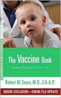 The Vaccine Book: Making the Right Decision for Your Child - Robert W. Sears