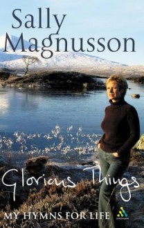 Glorious Things: My Hymns For Life - Sally Magnusson