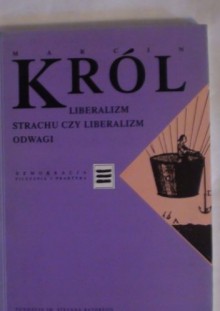 Liberalizm strachu czy liberalizm odwagi - Marcin Król