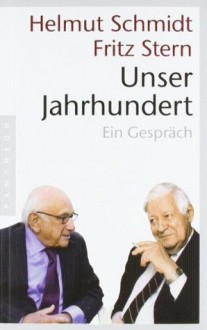 Unser Jahrhundert: Ein Gespräch - Helmut Schmidt, Fritz Stern