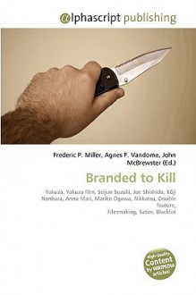 Branded to Kill - Agnes F. Vandome, John McBrewster, Sam B Miller II