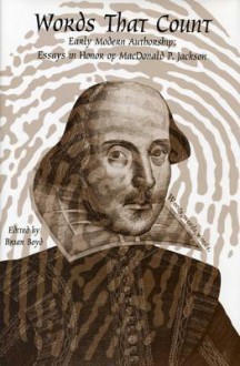 Words That Count: Essays on Early Modern Authorship in Honor of MacDonald P. Jackson - Brian Boyd