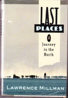 Last Places: A Journey in the North - Lawrence Millman