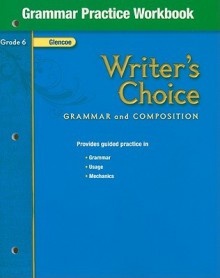 Writer's Choice, Grade 6, Grammar Practice Workbook: Grammar and Composition - Glencoe McGraw-Hill