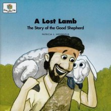 The Lost Sheep: The Story Of The Good Shepherd - Patricia L. Nederveld