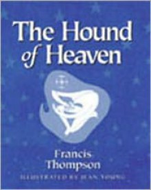 Hound of Heaven - Francis Thompson, Jean Young (Illustrator)