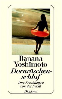 Dornröschenschlaf: Drei Erzählungen von der Nacht - Banana Yoshimoto