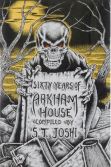 Sixty Years of Arkham House - S.T. Joshi