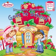 Strawberry Shortcake Goes to School - Emily Sollinger, Marga Querol, Tino Santanach