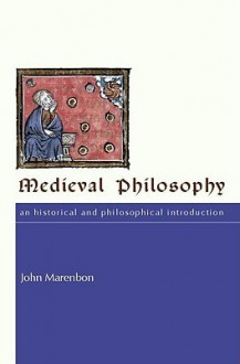 Medieval Philosophy: An Historical and Philosophical Introduction - John Marenbon