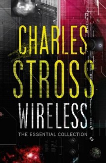 Wireless: The Essential Collection - Charles Stross