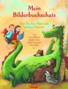 Mein Bilderbuchschatz: Von Drachen, Bären und schönen Träumen - Sarah Haag, Lieve Baeten, Kirsten Boie, Astrid Lindgren, Paul Maar