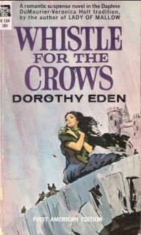 Whistle for the Crows - Dorothy Eden