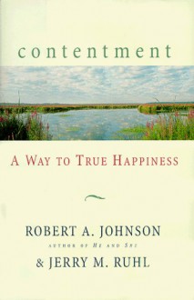 Contentment: A Way to True Happiness - Robert A. Johnson, Jerry M. Ruhl