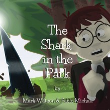 The Shark in the Park - Mark Watson, Pablo Michau