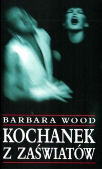 Kochanek z zaświatów - Barbara Wood