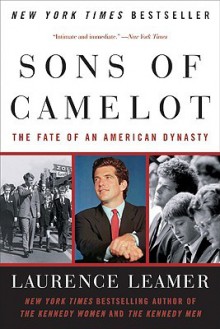 Sons of Camelot: The Fate of an American Dynasty - Laurence Leamer, Lawrence leamer