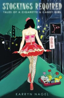 Stockings Required-Tales of a Cigarette & Candy Girl - Karryn Nagel