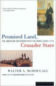 Promised Land, Crusader State: The American Encounter with the World Since 1776 - Walter McDougall