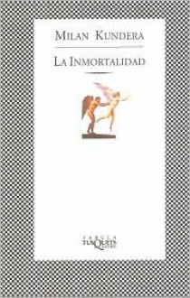 La Inmortalidad - Milan Kundera