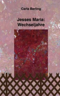 Jesses Maria: Wechseljahre (German Edition) - Carla Berling