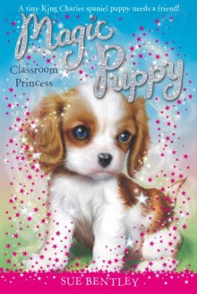 Classroom Princess #9 (Magic Puppy) - Sue Bentley, Angela Swan