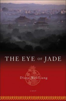 The Eye Of Jade: A Novel - Diane Wei Liang