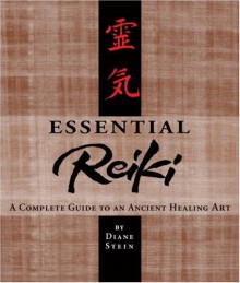 Essential Reiki: A Complete Guide to an Ancient Healing Art - Diane Stein