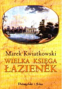 Wielka księga Łazienek - Marek Kwiatkowski