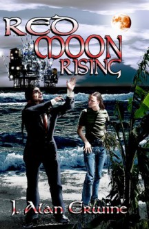 Red Moon Rising - J. Alan Erwine