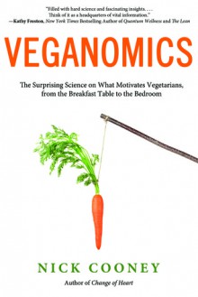 Veganomics: The Surprising Science on What Motivates Vegetarians, from the Breakfast Table to the Bedroom - Nick Cooney