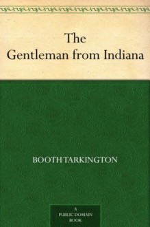 The Gentleman from Indiana - Booth Tarkington