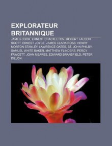 Explorateur Britannique: James Cook, Ernest Shackleton, Robert Falcon Scott, Ernest Joyce, James Clark Ross, Henry Morton Stanley - Source Wikipedia