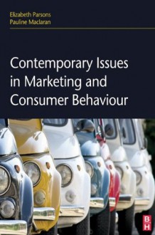 Contemporary Issues in Marketing and Consumer Behaviour - Elizabeth Parsons, Pauline Maclaran, Liz Parsons