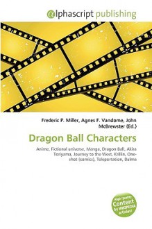 Dragon Ball Characters - Agnes F. Vandome, John McBrewster, Sam B Miller II