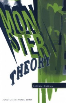 Monster Theory: Reading Culture - Jeffrey Jerome Cohen