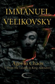 From the Exodus to King Akhnaton (Ages in Chaos) - Immanuel Velikovsky